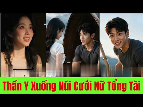 Thần Y Xuống Núi Cưới Nữ Tổng Tài Đánh Bại Kẻ Thù - Full Trọn Bộ