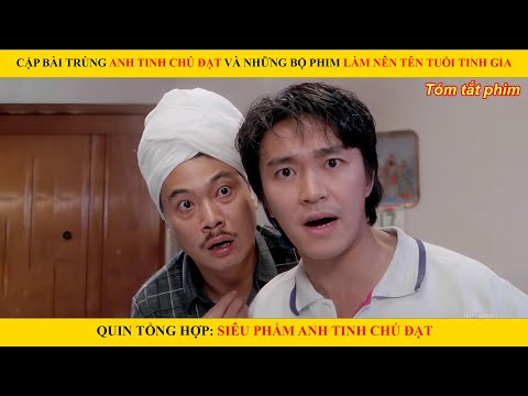 CẶP BÀI TRÙNG ANH TINH CHÚ ĐẠT VÀ NHỮNG BỘ PHIM LÀM NÊN TÊN TUỔI TINH GIA