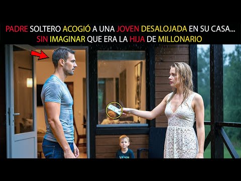 PADRE SOLTERO ACOGIÓ A UNA JOVEN DESALOJADA EN SU CASA... SIN IMAGINAR QUE ERA LA HIJA DE MILLONARIO