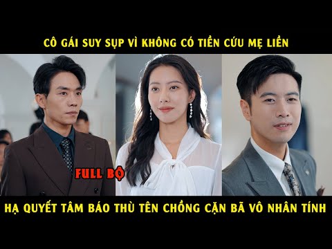 Cô gái suy sụp vì không có tiền cứu mẹ, hạ quyết tâm báo thù tên chồng cặn bã vô nhân tính