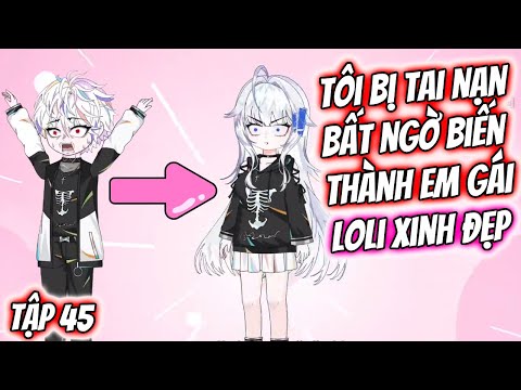 Tôi Bị Tai Nạn Bất Ngờ Biến Thành Em Gái Loli Xinh Đẹp Tập 45 | TTD Vietsub