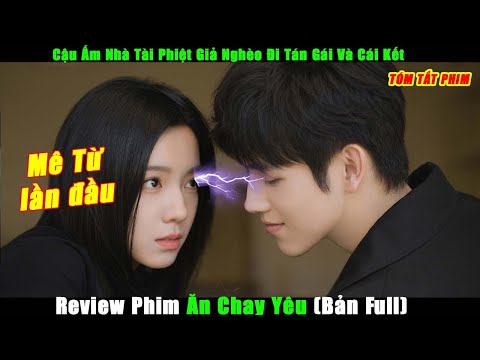 Cậu Ấm Nhà Tài Phiệt Giả Nghèo Đi Tán Gái Và Cái Kết | Review Phim Ăn Chạy Yêu (Bản Full)