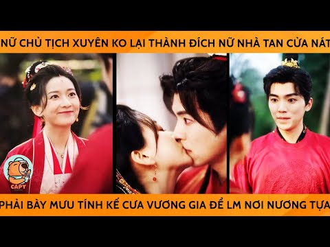 Nữ Chủ Tịch Xuyên Ko Lại Thành Đích Nữ Nhà Tan Cửa Nát Phải Bày Mưu Cưa VươngGia Để Lm Nơi Nương Tựa