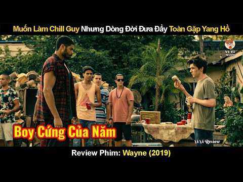 Muốn Làm Chill Guy Nhưng Dòng Đời Đưa Đẩy Toàn Gặp Yang Hồ | Review Phim: Wayne (2019)