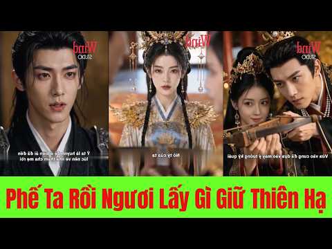 Phế Ta Rồi Ngươi Lấy Gì Giữ Thiên Hạ - Full Trọn Bộ