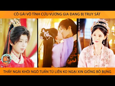 Cô Gái Vô Tình Cứu VươngGia Đang Bị TruySát Thấy Ngài Khôi Ngô Tuấn Tú Liền K Ngại Xin Giống Bỏ Bụng