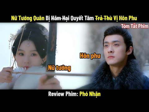 Review Phim: Nữ Tướng Quân Bị Vu Oan Quyết Tâm T.r.ả T.h.ù Vị Hôn Phu | Phim Cổ Trang Trung Quốc