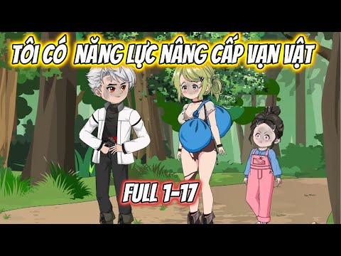 Tôi Có Năng Lực Nâng Cấp Vạn Vật Full 1-17