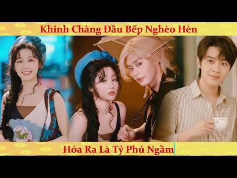 Cưới nhầm đầu bếp nghèo ai ngờ là tỷ phú "ngầm" và cái kết cho em gái trà xanh