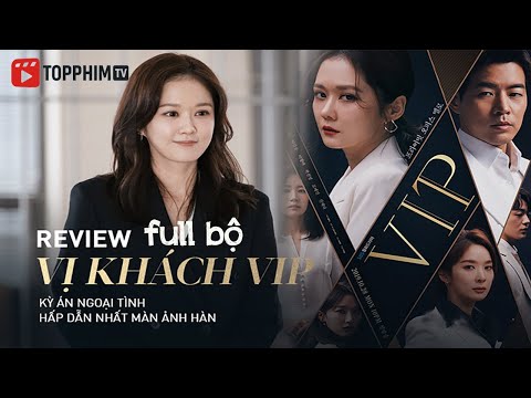 [Review Phim] Vị Khách VIP (full) | Kẻ thứ ba và những bí mật chốn công sở kịch tính nhất