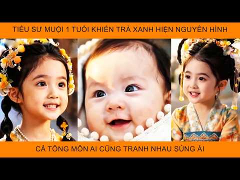 Tiểu Sư Muội 1 Tuổi Khiến Trà Xanh Hiện Nguyên Hình, Cả Tông Môn Ai Cũng Tranh Nhau Sủng Ái
