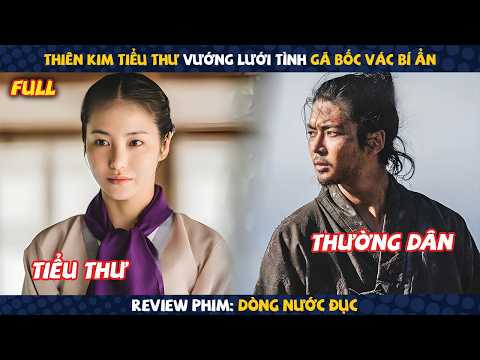 Review Phim: Chàng Trai Bí Ẩn Khuấy Đảo Cả Vương Triều Joseon | Dòng Nước Đục (2025)