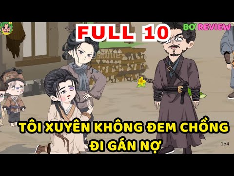 TẬP 01-10 | Tôi Xuyên Không Đem Chồng Đi Gán Nợ | Bơ Rì Viu Official
