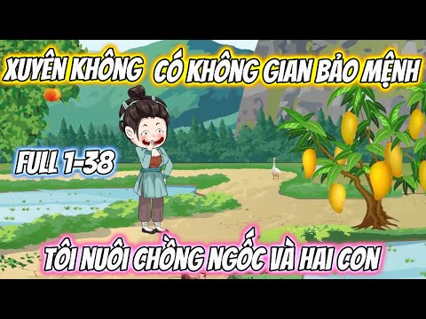 Xuyên Không Có Không Gian Bảo Mệnh Tôi Nuôi Chồng Ngốc Và Hai Con Full 1-38