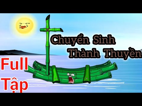 Full Tập | Chuyển Sinh Thành Thuyền - Bạch Tiên Sinh