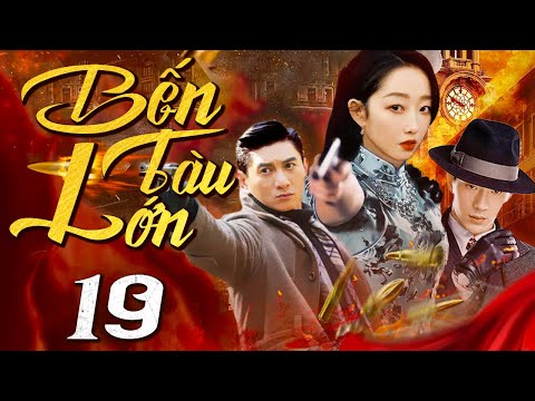 Bến Tàu Lớn - Tập 19 (Thuyết minh) Phim bộ Hành Động Trung Quốc Hay 2024 I Ngô Kỳ Long