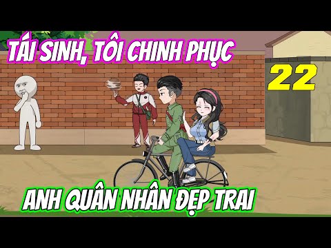 Tái sinh, tôi chinh phục anh quân nhân đẹp trai《Tập 22》| Vũ Vietsub