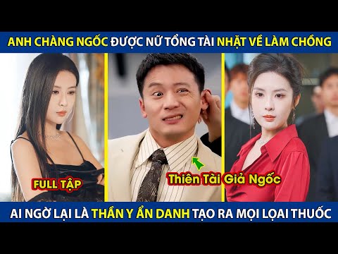 Nữ Tổng Tài Nhặt Anh Ngốc Về Làm Chồng, Ai Ngờ Lại Là Thần Y Ẩn Danh Tạo Ra Mọi Loại Thuốc | review