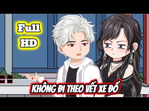 Full END | KHÔNG ĐI THEO VẾT XE ĐỔ VÀ CÁI KẾT | Phim Hay Có Kết - Bạch Tiên Sinh