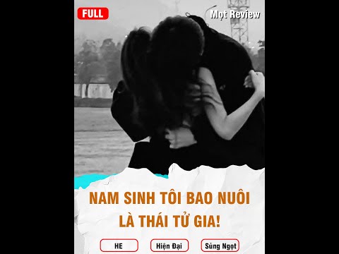 NAM SINH TÔI BAO NUÔI LÀ THÁI TỬ GIA! | Truyện Full | HE - Sủng Ngọt | Mọt Review