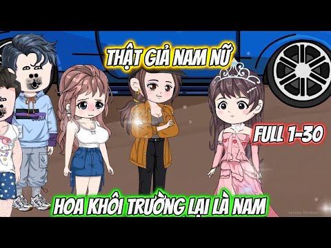Thật Giả Nam Nữ Hoa Khôi Trường Lại Là Nam Full 1-30