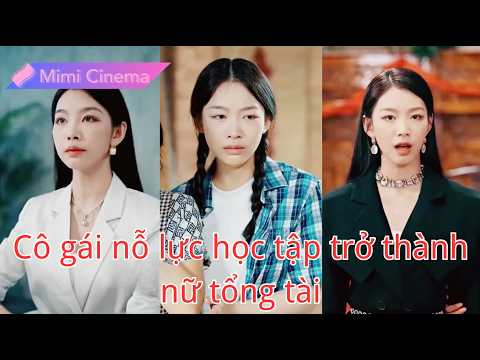 【Lồng tiếng Việt】Cô gái thoát làng trọng nam, nay thành nữ tổng tài làm cả làng sốc!
