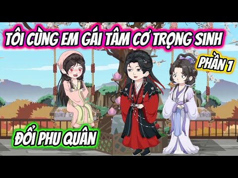 Tôi Cùng Em Gái Tâm Cơ Trọng Sinh Đổi Phu Quân Full Phần 1