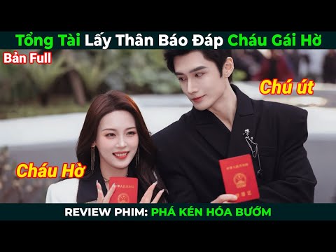 [Review Phim] Tổng Tài Lấy Thân Báo Đáp Cháu Gái Hờ | Phá Kén Hóa Bướm | Tóm Tắt Phim Ngôn Tình