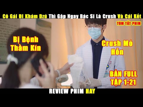Cô Gái Đi Khám Dzú Thì Gặp Ngay Bác Sĩ Là Crush Và Cái Kết | Review Phim Trung Hay 2024
