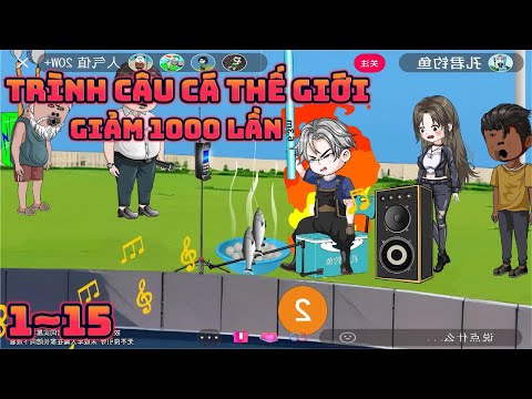 (1~15) KHI TRÌNH ĐỘ CÂU CÁ CỦA CẢ THẾ GIỚI GIẢM 1000 LẦN | Great Sub