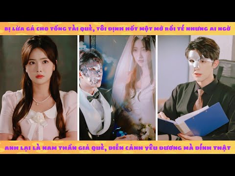 Bị lừa gả cho tổng tài què, tôi định hốt một mớ rồi té nhưng ai ngờ ảnh là nam thần thích yêu đương