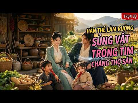 Xuyên không nhập xác vợ mặt sẹo bị nhà bán rẻ, gả thợ săn nghèo lại được cưng như báu vật