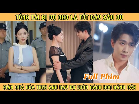 Tổng Tài Bị Vợ Cho Là Tốt Dây Xấu Củ - Giận Quá Hóa Thẹn Anh Dậy Vợ Luôn Cách Đánh Vần