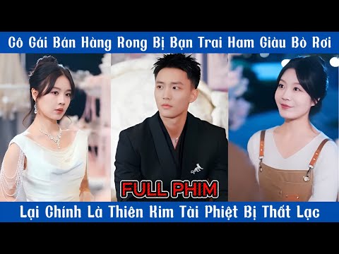 Cô Gái Nghèo Bị Bạn Trai Ham Giàu Bỏ Rơi Lại Chính Là Thiên Kim Tài Phiệt Bị Thất Lạc