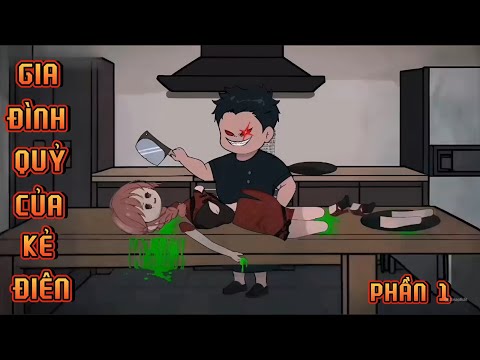 PHẦN 1 | GIA ĐÌNH MA QUỶ CỦA KẺ ĐIÊN
