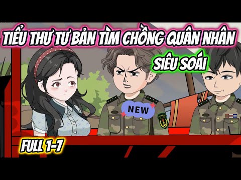 Tiểu Thư Tư Bản Tìm Chồng Quân Nhân Siêu Soái Full 1-7