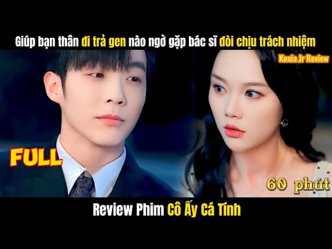 Review Phim Cô Ấy Cá Tính Full TRỌN BỘ | Giúp Bạn Thân Đi Trả Gen Gặp Bác Sĩ Chịu Trách Nhiệm