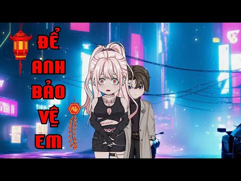 Full (1-8) | Để Anh Bảo Vệ Em - Bạch Tiên Sinh x Như Yên Vietsub