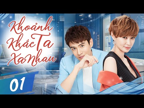 KHOẢNH KHẮC TA XA NHAU - Tập 01 (Thuyết Minh) | Phim Bộ Ngôn Tình Lạng Mạn Trung Quốc Hot Nhất 2025