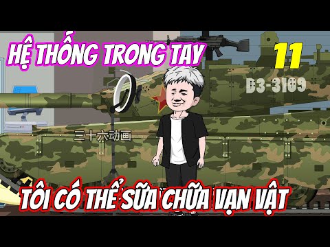 Tập 11 | Hệ thống trong tay, tôi có thể sữa chữa vạn vật | Trung Review