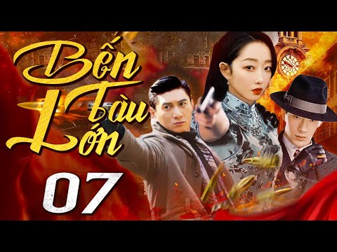Bến Tàu Lớn - Tập 7 (Thuyết minh) Phim bộ Hành Động Trung Quốc Hay 2024 I Ngô Kỳ Long