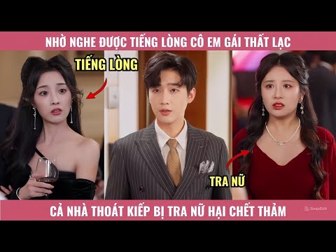 Nhờ Nghe Được Tiếng Lòng Cô Em Gái Thất Lạc, Cả Nhà Thoát Kiếp Bị Tra Nữ Hại Chết Thảm