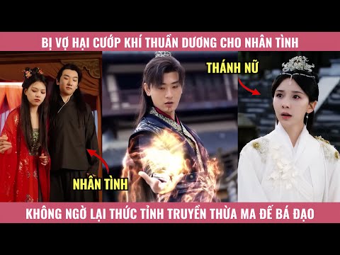Bị Vợ Hại Cướp Khí Thuần Dương Cho Nhân Tình, Không Ngờ Lại Thức Tỉnh Truyền Thừa Ma Đế Bá Đạo