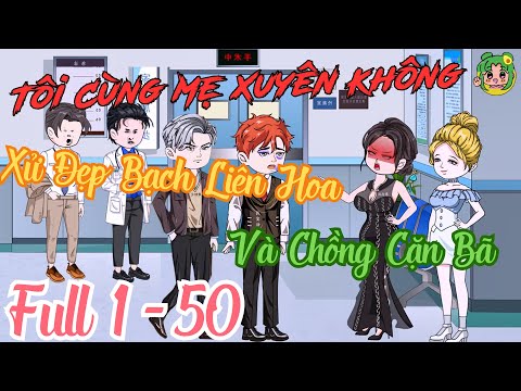 FULL TẬP DÀI 1 - 50 - Tôi Cùng Mẹ Xuyên Không Xử Đẹp Bạch Liên Hoa Và Chồng Cặn Bã | Bơ Review