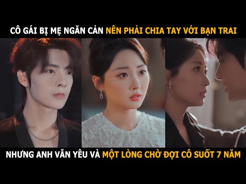 Cô gái bị mẹ ngăn cản nên phải chia tay với bạn trai nhưng anh vẫn yêu và chờ đợi cô suốt 7 năm