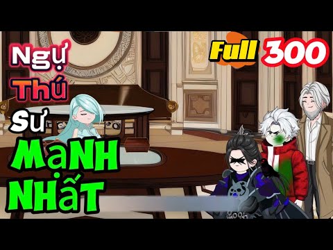 Full 300 Tập | NGỰ THÚ SƯ MẠNH NHẤT - Bạch Tiên Sinh