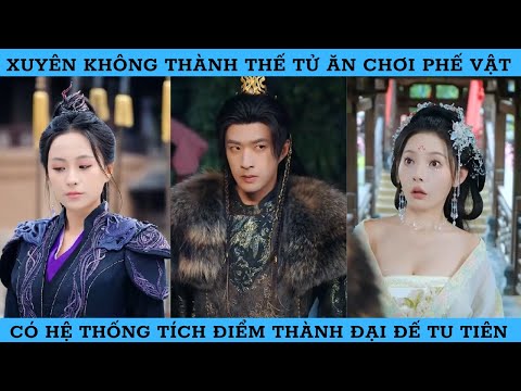 XUYÊN KHÔNG THÀNH THẾ TỬ ĂN CHƠI PHẾ VẬT CÓ HỆ THỐNG TÍCH ĐIỂM THÀNH ĐẠI ĐẾ TU TIÊN.