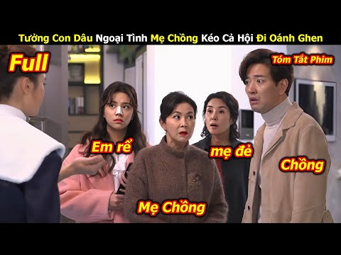 Phát Hiện Con Dâu Ngoại Tình Mẹ Chồng Kéo Cả Hội Đi Oánh Ghen - Tóm tắt phim Hàn