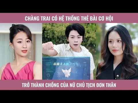 Chàng trai có hệ thống thẻ bài cơ hội trở thành chồng của nữ chủ tịch đơn thân