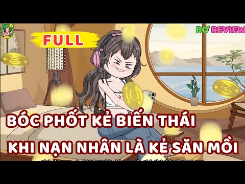 Full | Bóc Phốt Kẻ Biến Thái: Khi Nạn Nhân Là Kẻ Săn Mồi | Bơ Rì Viu Official